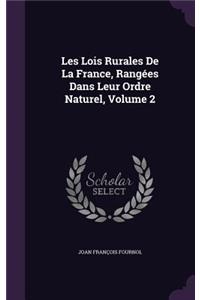 Les Lois Rurales De La France, Rangées Dans Leur Ordre Naturel, Volume 2