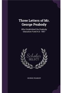 Three Letters of Mr. George Peabody