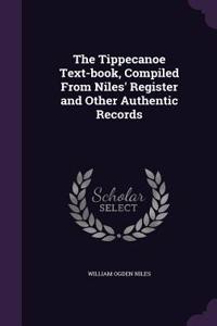 The Tippecanoe Text-Book, Compiled from Niles' Register and Other Authentic Records