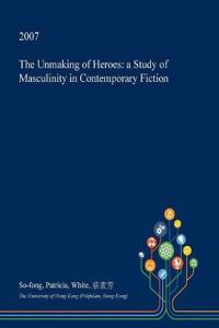 The Unmaking of Heroes