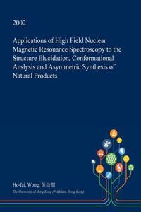 Applications of High Field Nuclear Magnetic Resonance Spectroscopy to the Structure Elucidation, Conformational Anslysis and Asymmetric Synthesis of Natural Products