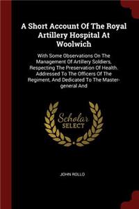 A Short Account of the Royal Artillery Hospital at Woolwich