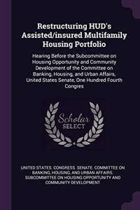 Restructuring HUD's Assisted/insured Multifamily Housing Portfolio