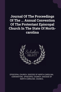 Journal Of The Proceedings Of The ... Annual Convention Of The Protestant Episcopal Church In The State Of North-carolina