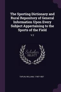 Sporting Dictionary and Rural Repository of General Information Upon Every Subject Appertaining to the Sports of the Field