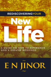 Rediscovering Your New Life: A Guide on How to Experience God's Greater Blessings
