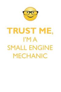 Trust Me, I'm a Small Engine Mechanic Affirmations Workbook Positive Affirmations Workbook. Includes: Mentoring Questions, Guidance, Supporting You.