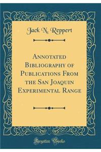 Annotated Bibliography of Publications from the San Joaquin Experimental Range (Classic Reprint)