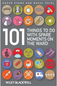 101 Things to Do with Spare Moments on the Ward