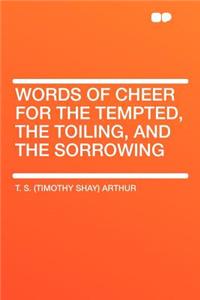 Words of Cheer for the Tempted, the Toiling, and the Sorrowing