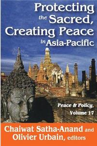 Protecting the Sacred, Creating Peace in Asia-Pacific: Peace & Policy, Volume 17
