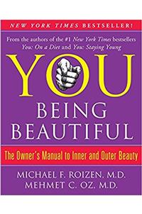 YOU: Being Beautiful: The Owners Manual to Inner and Outer Beauty