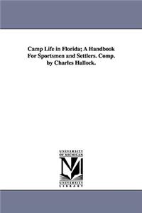 Camp Life in Florida; A Handbook For Sportsmen and Settlers. Comp. by Charles Hallock.