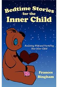 Bedtime Stories for the Inner Child: Reuniting with and Nurturing Your Inner Child