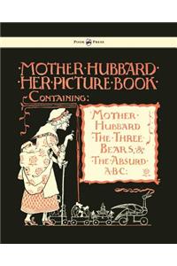 Mother Hubbard Her Picture Book - Containing Mother Hubbard, the Three Bears & the Absurd ABC - Illustrated by Walter Crane