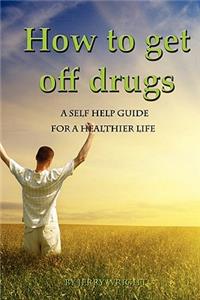 How To Get Off Drugs