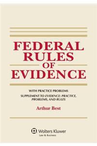 Federal Rules of Evidence, with Practice Problems, Supplement to Evidence