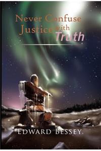 Never Confuse Justice with Truth