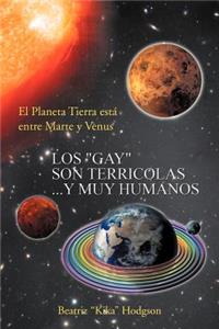 Los ''Gay'' Son Terricolas...y Muy Humanos: El Planeta Tierra Esta Entre Marte y Venus