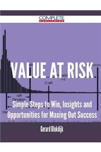 Value at Risk - Simple Steps to Win, Insights and Opportunities for Maxing Out Success