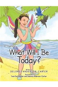 What Will I Be Today?