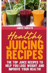 Healthy Juicing Recipes - The Top Juice Recipes to Help You Lose Weight and Improve Your Health!