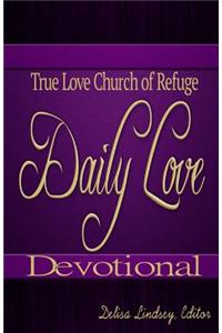 Daily Love: Devotionals from Members of True Love Church of Refuge