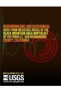 Geochronologic and Geochemical Data from Mesozoic Rocks in the Black Mountain Area Northeast of Victorville, San Bernardino County, California