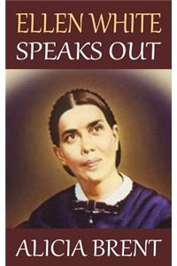 Ellen White Speaks Out