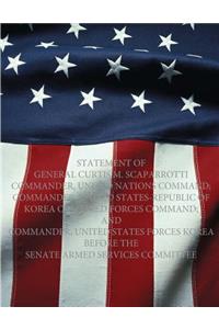 Statement of General Curtis M. Scaparrotti Commander, United Nations Command; Commander, United States-Republic of Korea Combined Forces Command; and Commander, United States Forces Korea before the Senate Armed Services Committee