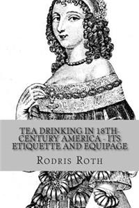 Tea Drinking in 18th-Century America - Its Etiquette and Equipage