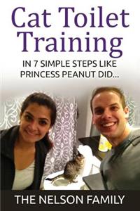 Cat Toilet Training: How to Toilet Train Your Cat in 7 Simple Steps Like Princess Peanut