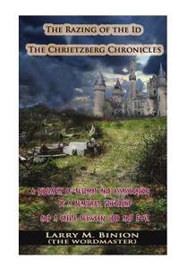 The Razing of the Id / The Chrietzberg Chronicles: (A Biography of Betrayal and Assassination of a Beautiful Friendship and a Battle Between Good and