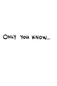 Only You Know