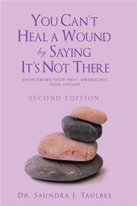 You Can't Heal a Wound by Saying It's Not There