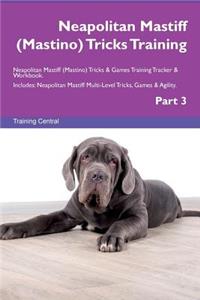 Neapolitan Mastiff (Mastino) Tricks Training Neapolitan Mastiff (Mastino) Tricks & Games Training Tracker & Workbook. Includes: Neapolitan Mastiff Multi-Level Tricks, Games & Agility. Part 3