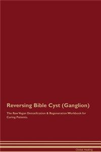 Reversing Bible Cyst (Ganglion) The Raw Vegan Detoxification & Regeneration Workbook for Curing Patients