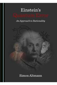 Einsteinâ (Tm)S Quantum Error: An Approach to Rationality