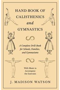 Hand-Book of Calisthenics and Gymnastics - A Complete Drill-Book for Schools, Families, and Gymnasiums - With Music to Accompany the Exercises