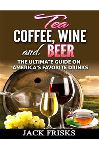 Tea, Coffee, Wine and Beer