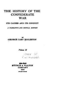 The History of the Confederate War, Its Causes and Its Conduct, a Narrative