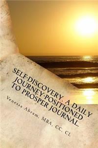 Self-Discovery. A Daily Journey-Positioned to Prosper.
