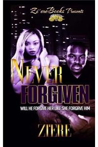 Never Forgiven: Will He Forgive Her Like She Forgave Him?