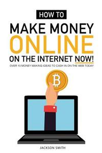 How to Make Money Online on the Internet Now