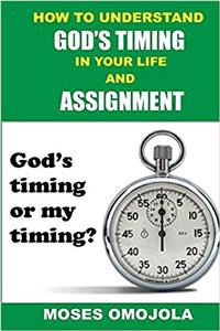 How to Understand God's Timing in Your Life and Assignment