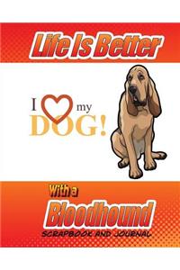 Life Is Better With A Bloodhound Scrapbook and Journal