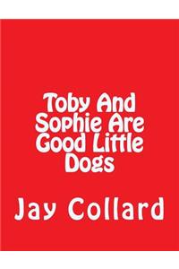 Toby and Sophie Are Good Little Dogs