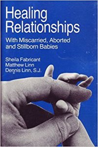 Healing Relationships with Miscarried, Aborted and Stillborn Babies