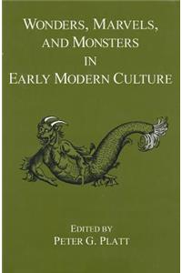 Wonders, Marvels, and Monsters in Early Modern Culture