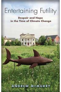 Entertaining Futility